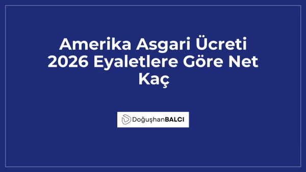 Amerika Asgari Ücreti 2026 Eyaletlere Göre Net Kaç