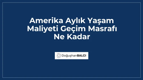 Amerika Aylık Yaşam Maliyeti Geçim Masrafı Ne Kadar