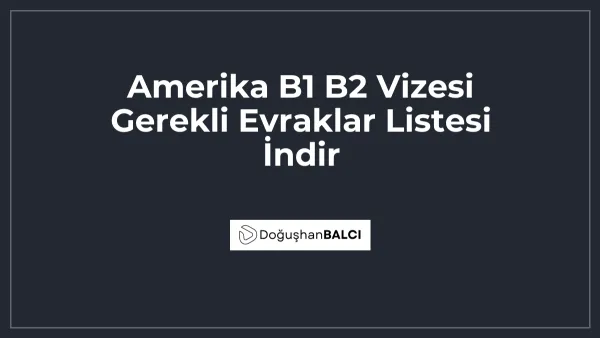Amerika B1 B2 Vizesi Gerekli Evraklar Listesi İndir