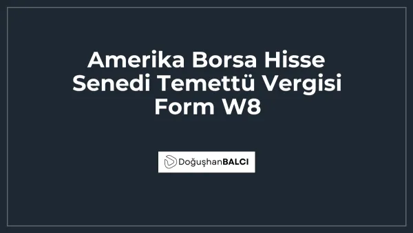 Amerika Borsa Hisse Senedi Temettü Vergisi Form W8