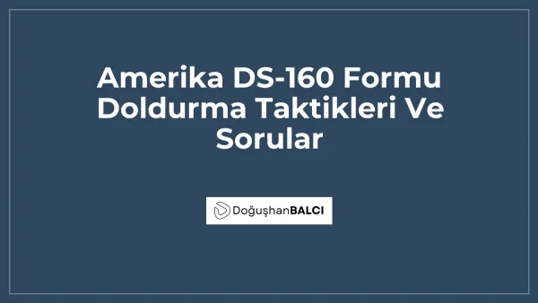 Amerika DS-160 Formu Doldurma Taktikleri Ve Sorular