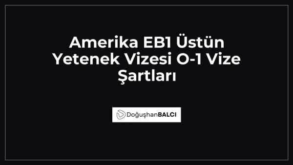 Amerika EB1 Üstün Yetenek Vizesi O-1 Vize Şartları