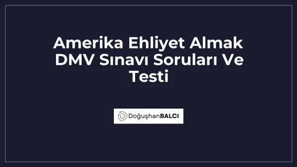 Amerika Ehliyet Almak DMV Sınavı Soruları Ve Testi