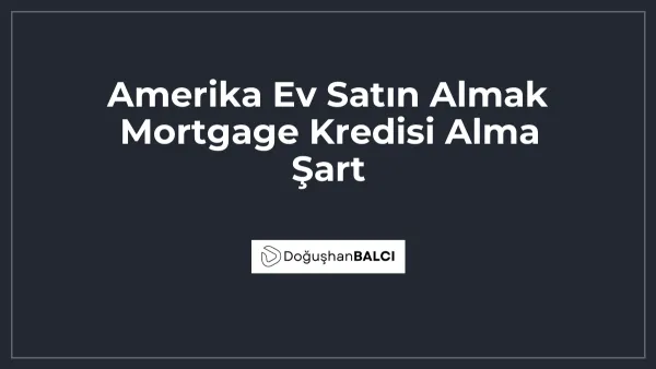 Amerika Ev Satın Almak Mortgage Kredisi Alma Şart