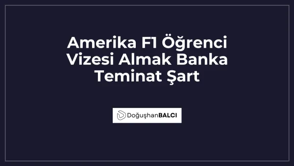 Amerika F1 Öğrenci Vizesi Almak Banka Teminat Şart
