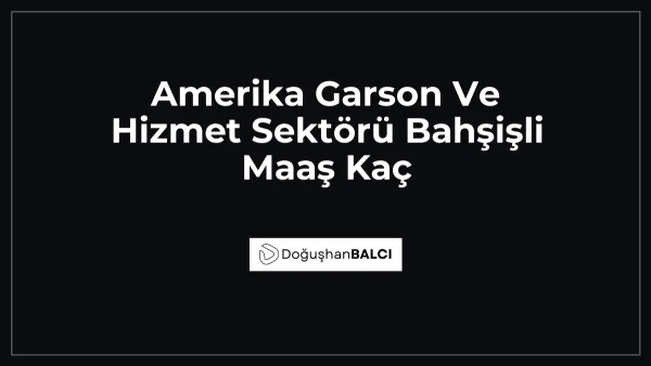 Amerika Garson Ve Hizmet Sektörü Bahşişli Maaş Kaç