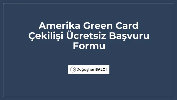 Amerika Green Card Çekilişi Ücretsiz Başvuru Formu