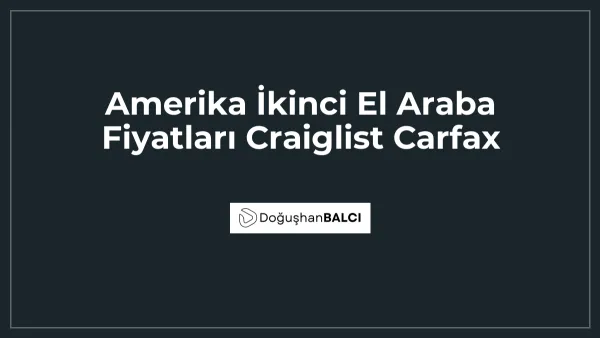 Amerika İkinci El Araba Fiyatları Craiglist Carfax