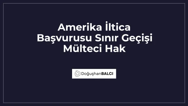 Amerika İltica Başvurusu Sınır Geçişi Mülteci Hak