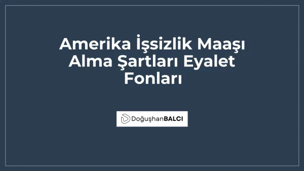 Amerika İşsizlik Maaşı Alma Şartları Eyalet Fonları