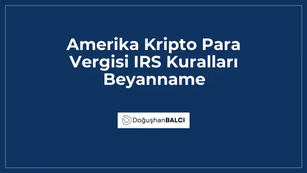 Amerika Kripto Para Vergisi IRS Kuralları Beyanname