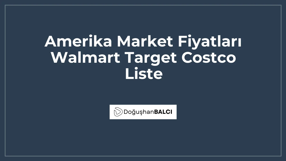 Amerika Market Fiyatları Walmart Target Costco Liste