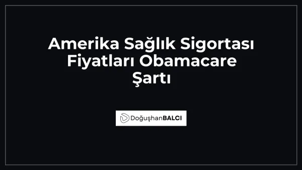Amerika Sağlık Sigortası Fiyatları Obamacare Şartı