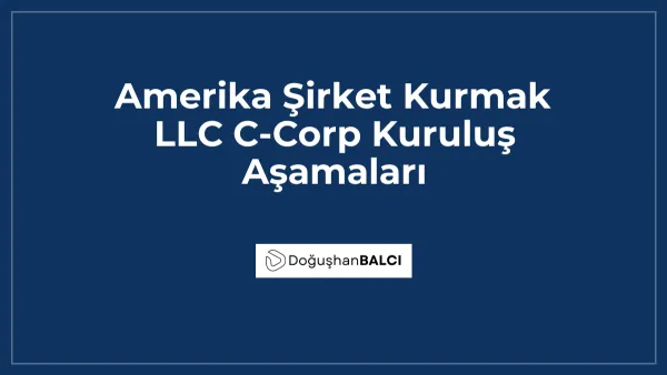 Amerika Şirket Kurmak LLC C-Corp Kuruluş Aşamaları