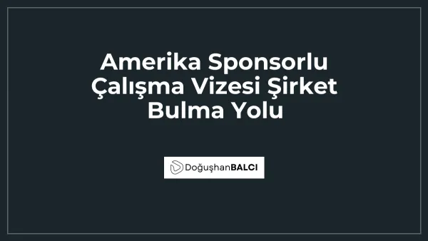 Amerika Sponsorlu Çalışma Vizesi Şirket Bulma Yolu