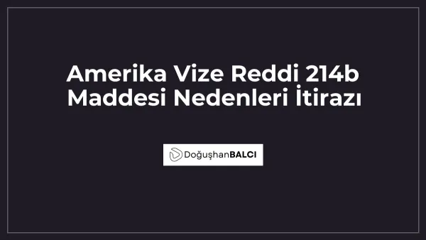 Amerika Vize Reddi 214b Maddesi Nedenleri İtirazı
