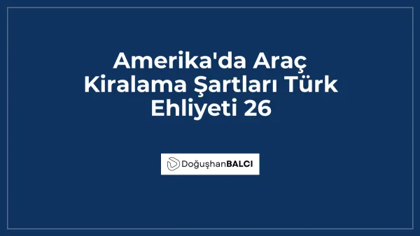 Amerika'da Araç Kiralama Şartları Türk Ehliyeti 26