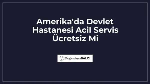 Amerika'da Devlet Hastanesi Acil Servis Ücretsiz Mi