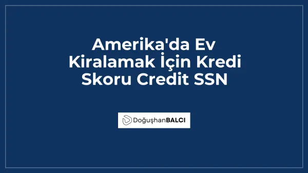 Amerika'da Ev Kiralamak İçin Kredi Skoru Credit SSN