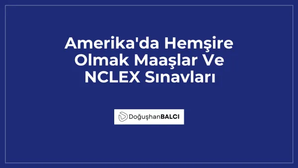 Amerika'da Hemşire Olmak Maaşlar Ve NCLEX Sınavları