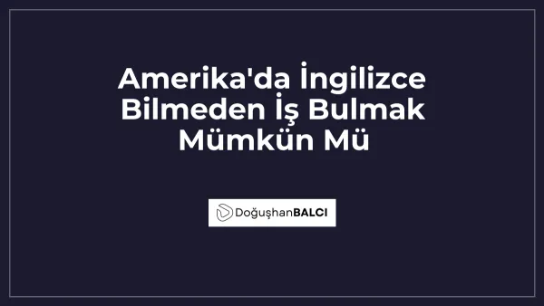 Amerika'da İngilizce Bilmeden İş Bulmak Mümkün Mü