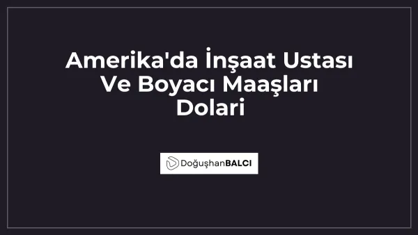 Amerika'da İnşaat Ustası Ve Boyacı Maaşları Dolari