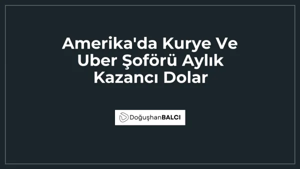 Amerika'da Kurye Ve Uber Şoförü Aylık Kazancı Dolar