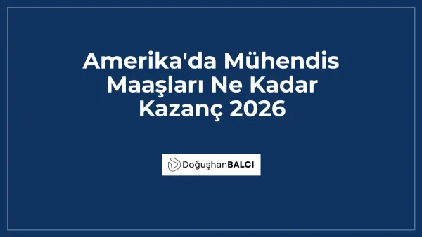 Amerika'da Mühendis Maaşları Ne Kadar Kazanç 2026