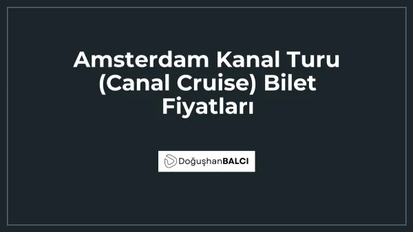Amsterdam Kanal Turu (Canal Cruise) Bilet Fiyatları