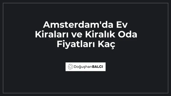 Amsterdam'da Ev Kiraları ve Kiralık Oda Fiyatları Kaç
