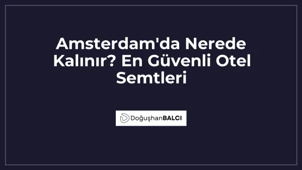Amsterdam'da Nerede Kalınır? En Güvenli Otel Semtleri