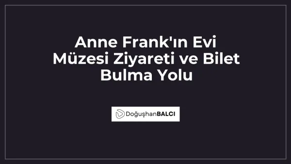 Anne Frank'ın Evi Müzesi Ziyareti ve Bilet Bulma Yolu
