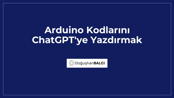 Arduino Kodlarını ChatGPT'ye Yazdırmak