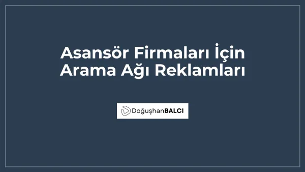 Asansör Firmaları İçin Arama Ağı Reklamları