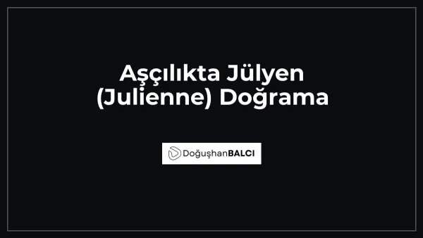 Aşçılıkta Jülyen (Julienne) Doğrama