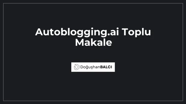 Autoblogging.ai Toplu Makale