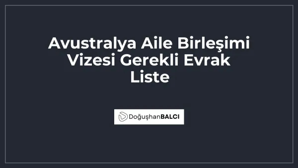 Avustralya Aile Birleşimi Vizesi Gerekli Evrak Liste