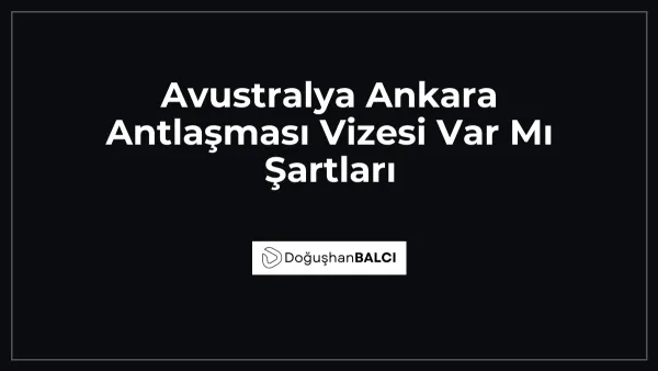 Avustralya Ankara Antlaşması Vizesi Var Mı Şartları