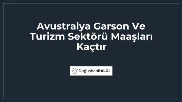 Avustralya Garson Ve Turizm Sektörü Maaşları Kaçtır