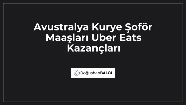 Avustralya Kurye Şoför Maaşları Uber Eats Kazançları