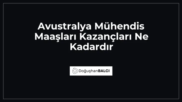 Avustralya Mühendis Maaşları Kazançları Ne Kadardır