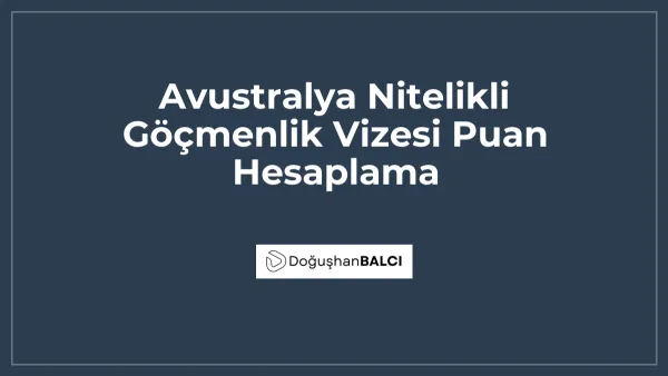 Avustralya Nitelikli Göçmenlik Vizesi Puan Hesaplama