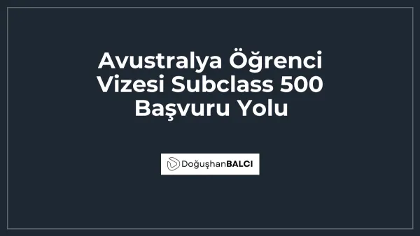 Avustralya Öğrenci Vizesi Subclass 500 Başvuru Yolu