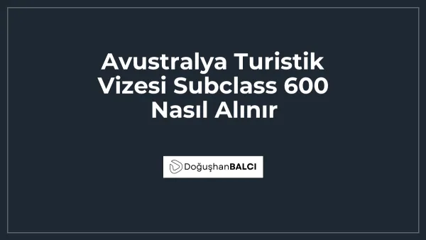 Avustralya Turistik Vizesi Subclass 600 Nasıl Alınır
