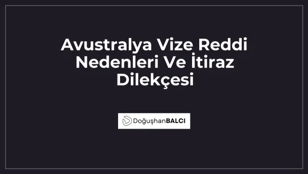 Avustralya Vize Reddi Nedenleri Ve İtiraz Dilekçesi