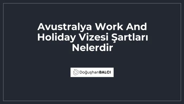 Avustralya Work And Holiday Vizesi Şartları Nelerdir