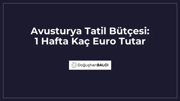 Avusturya Tatil Bütçesi: 1 Hafta Kaç Euro Tutar