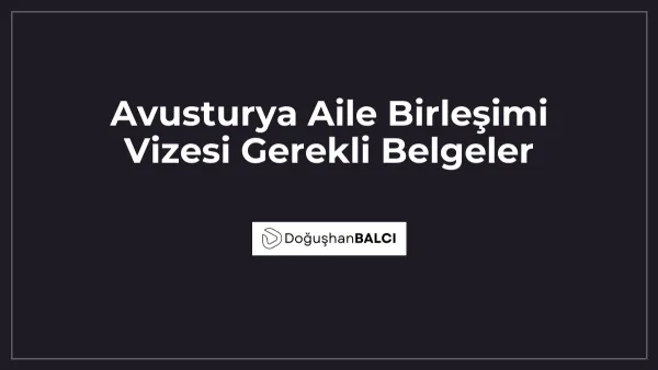 Avusturya Aile Birleşimi Vizesi Gerekli Belgeler