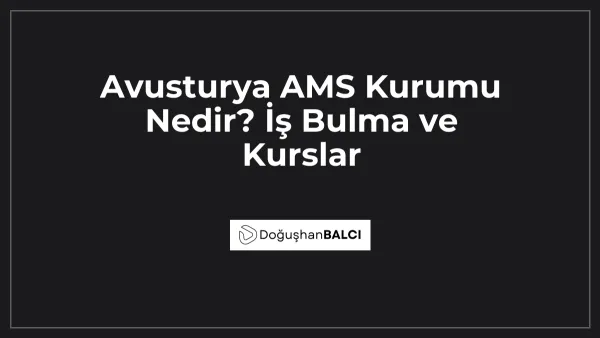 Avusturya AMS Kurumu Nedir? İş Bulma ve Kurslar