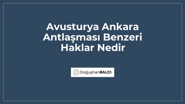 Avusturya Ankara Antlaşması Benzeri Haklar Nedir